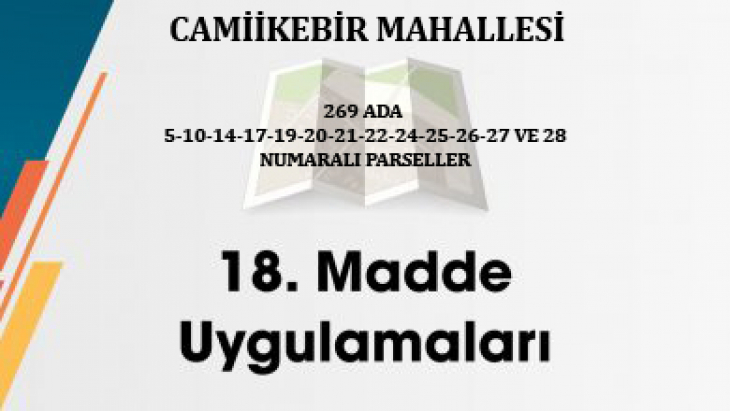 CAMİİKEBİR  MAHALLESİ 269 ADA  5-10-14 -17-19-20-21-22-24-25-26-27  VE 28 NOLU PARSELLERDE 18. MADDE UYGULAMASI